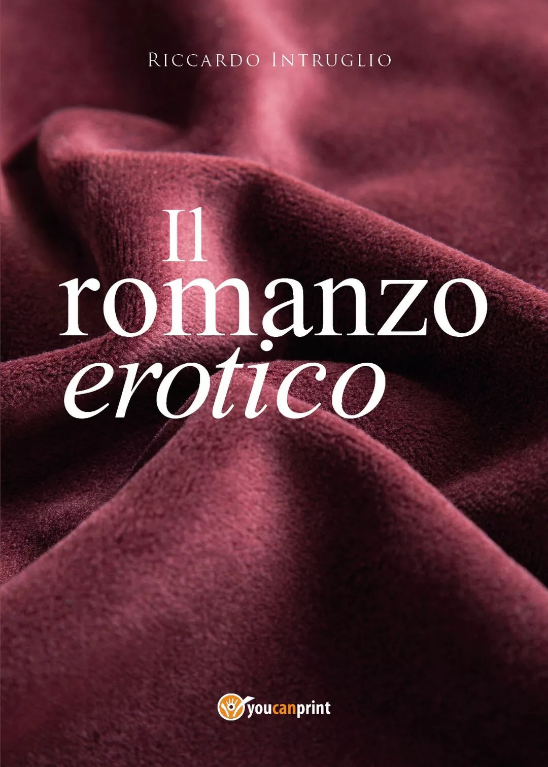 Il romanzo erotico di Riccardo Intruglio, 2017, Youcanprint