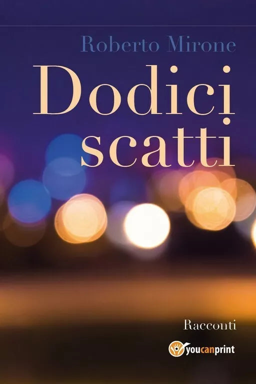 Dodici scatti di Roberto Mirone, 2018, Youcanprint