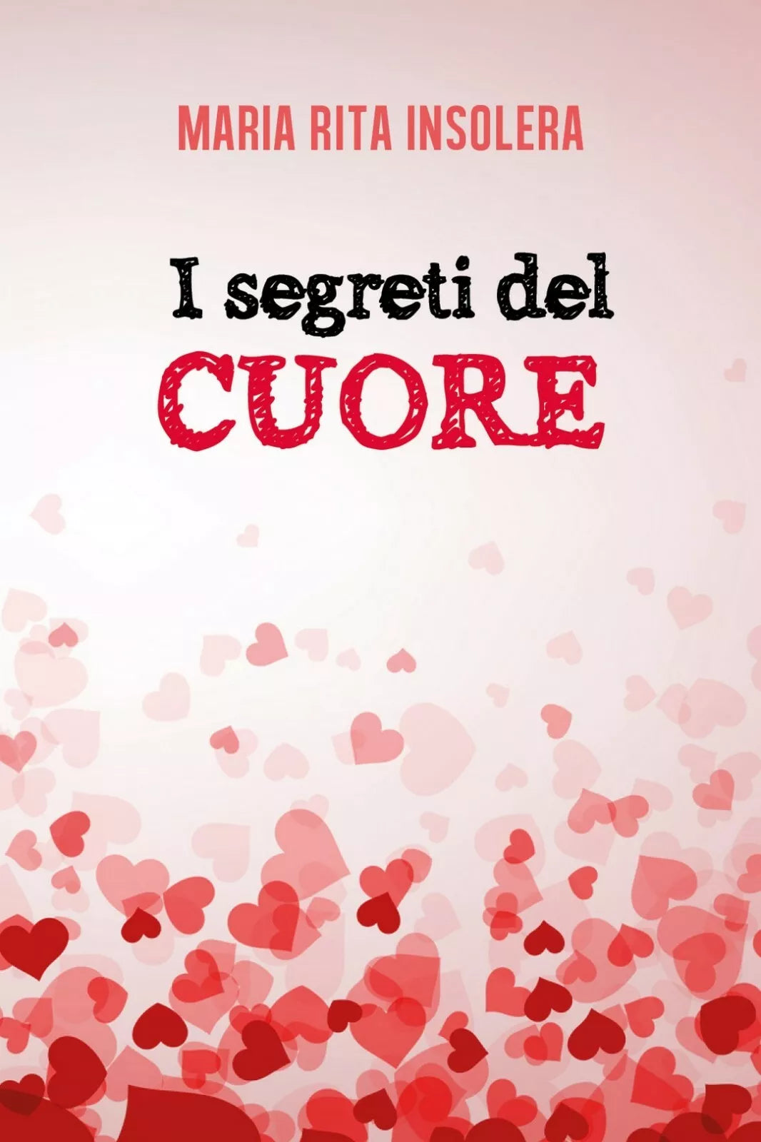 I segreti del cuore di Maria Rita Insolera, 2017, Youcanprint