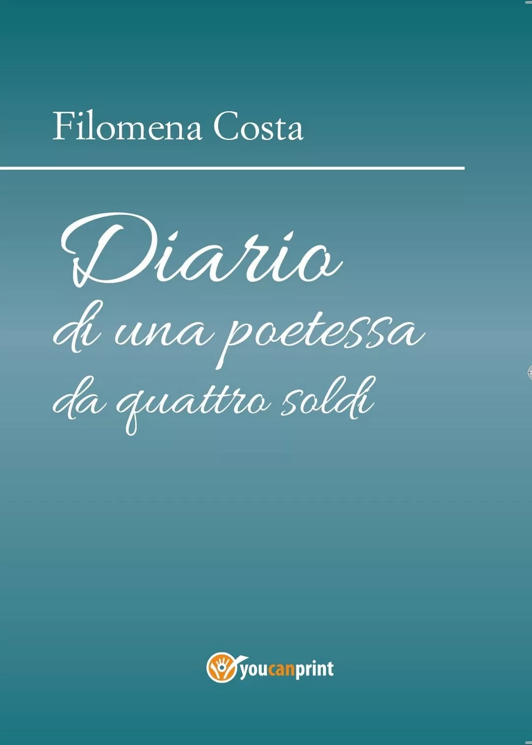 Diario di una poetessa da quattro soldi di Filomena Costa, 2016, Youcanprint