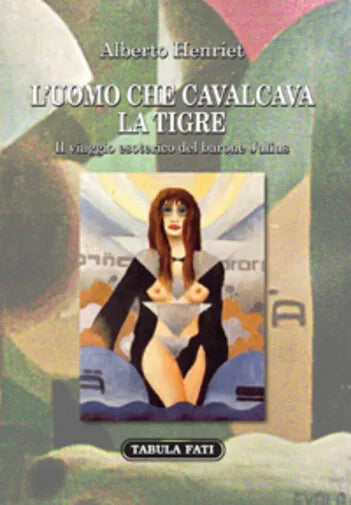 L’uomo che cavalcava la tigre. Il viaggio esoterico del barone julius di Alberto