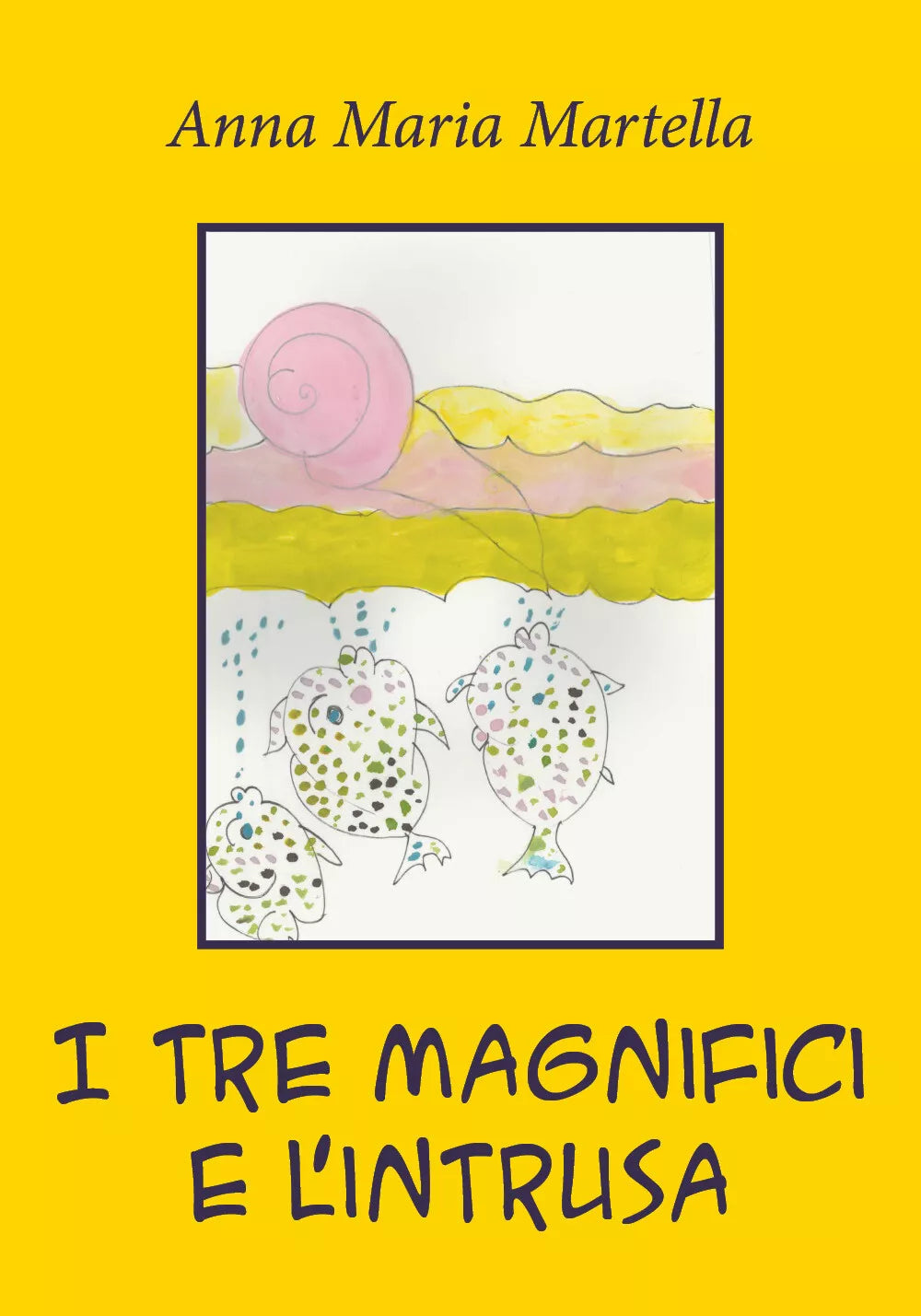 I tre magnifici e l’intrusa di Anna Maria Martella, 2021, Youcanprint