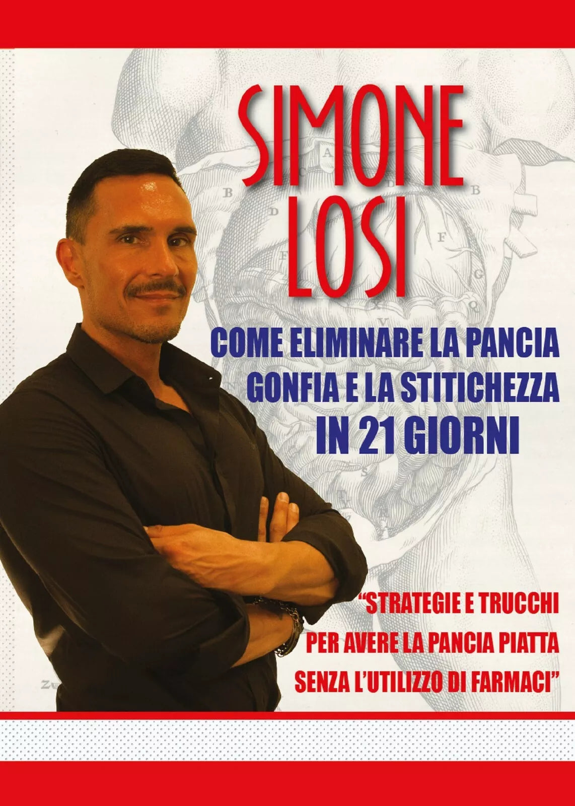 Come eliminare la pancia gonfia e la stitichezza in 21 giorni di Simone Losi, 2