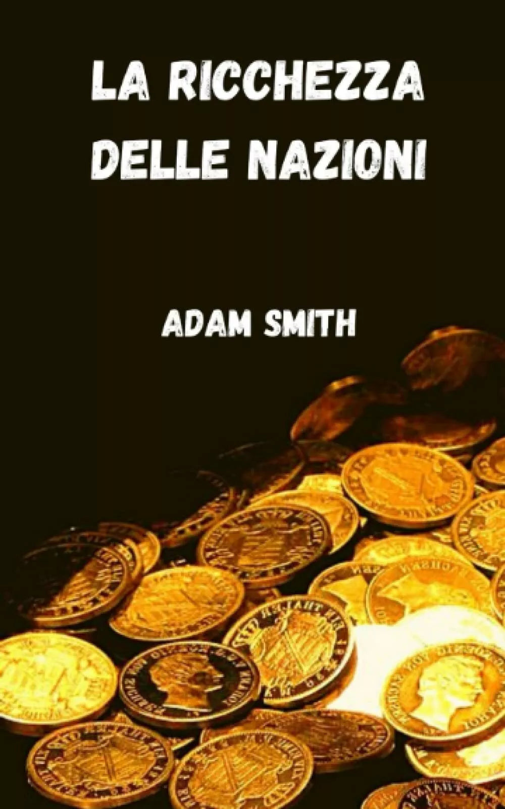 La ricchezza delle nazioni di Adam Smith 2021 Indipendently Published
