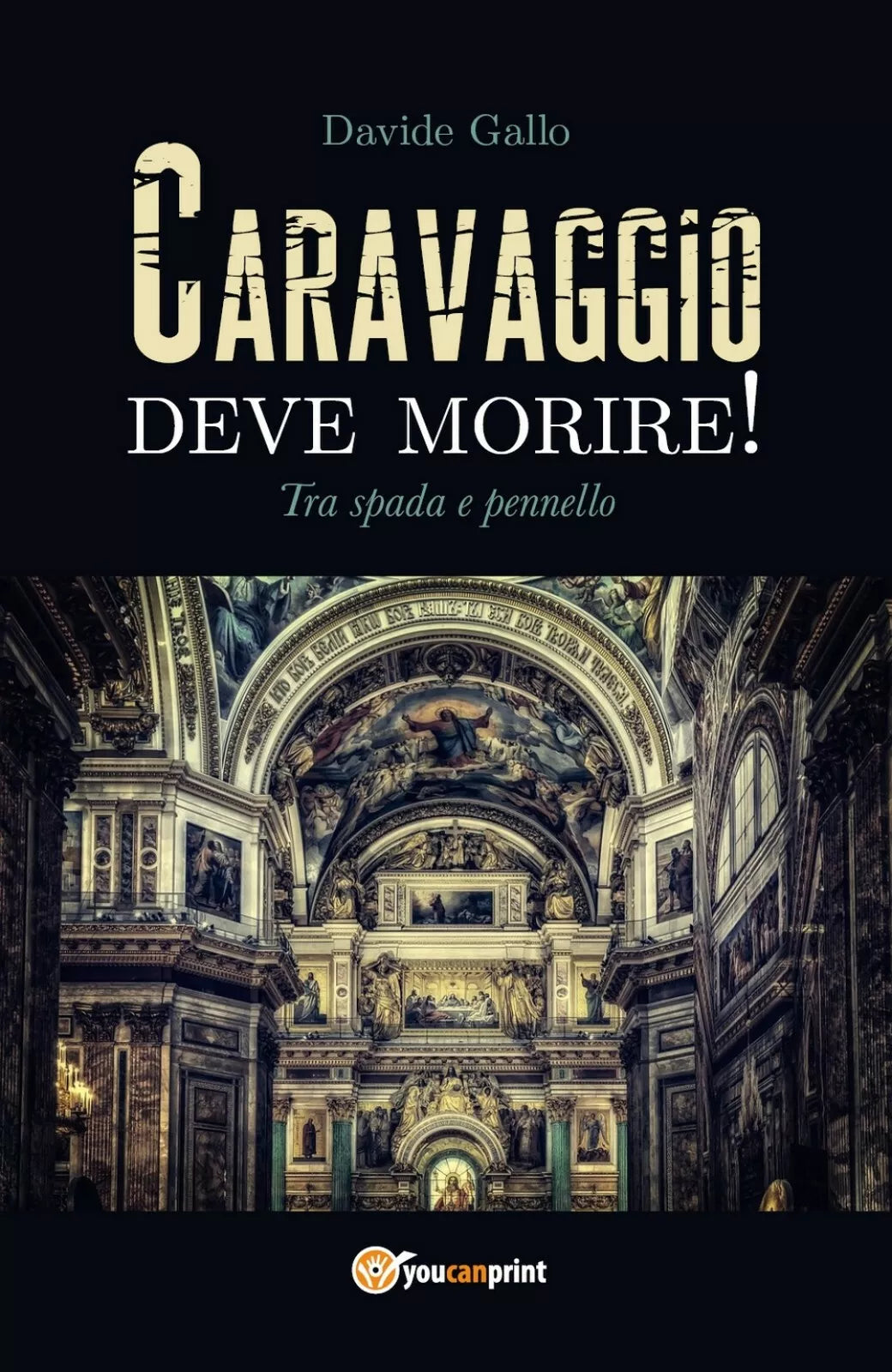 Caravaggio deve morire! Tra spada e pennello, Davide Gallo, 2018, Youcanprint