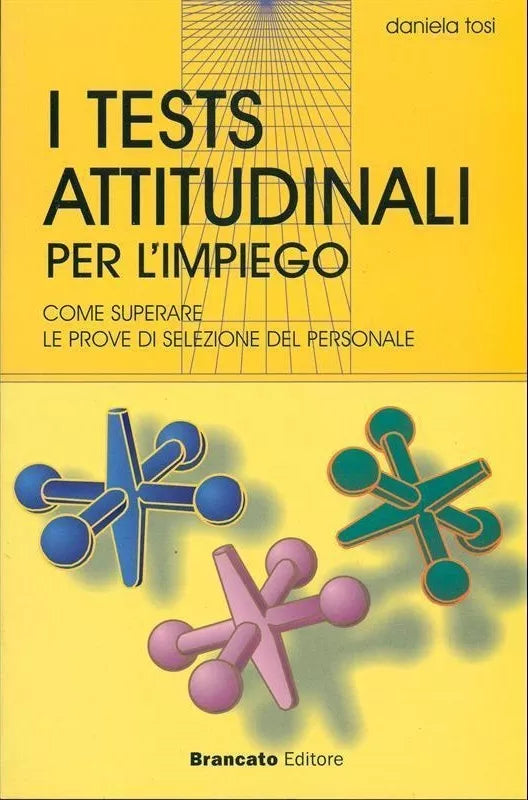 I Tests Attitudinali per l’impiego - Daniela Tosi, 2003, Brancato Editore