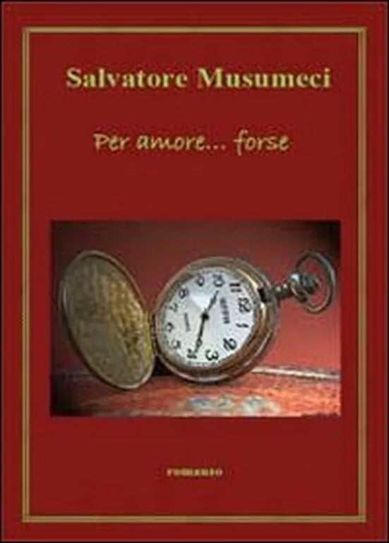 Per amore... forse di Salvatore Musumeci, 2011, Youcanprint