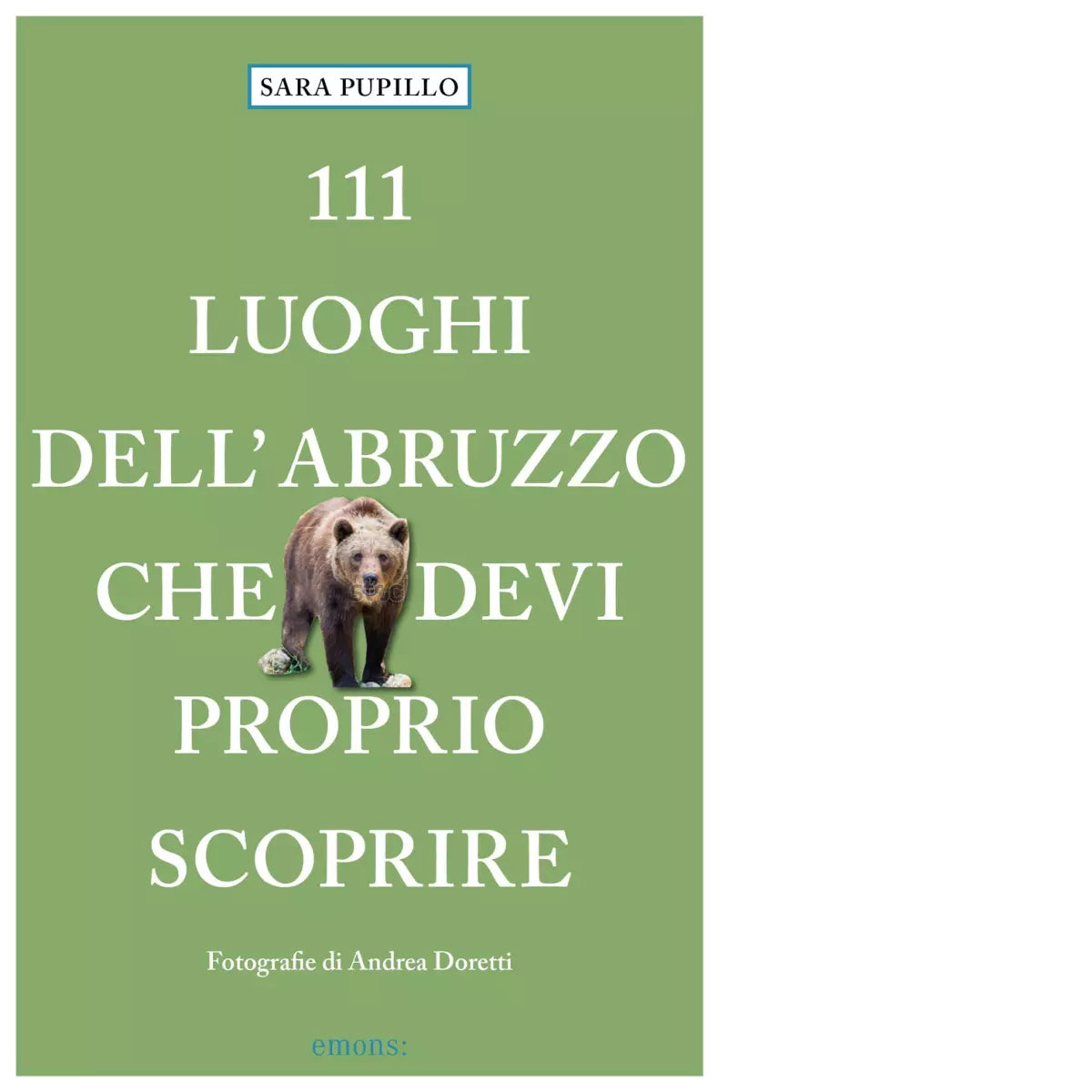 111 luoghi dell Abruzzo che devi proprio scoprire di Sara Pupillo