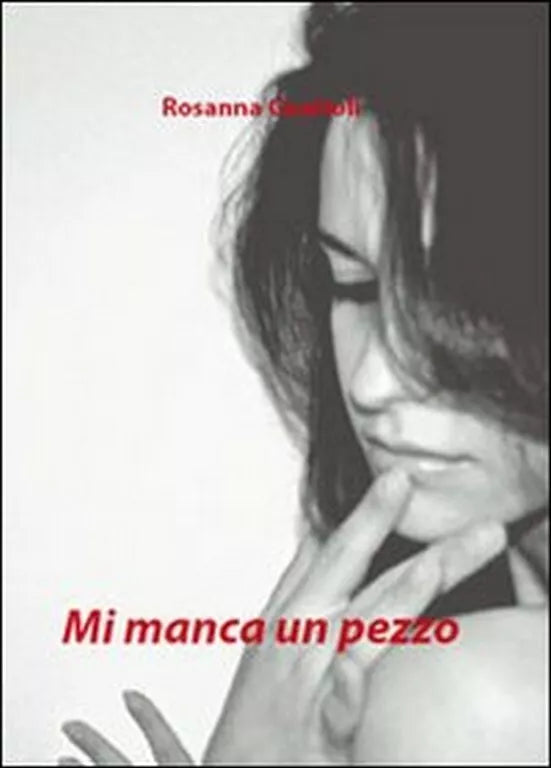Mi manca un pezzo di Rosanna Guaitoli, 2010, Youcanprint