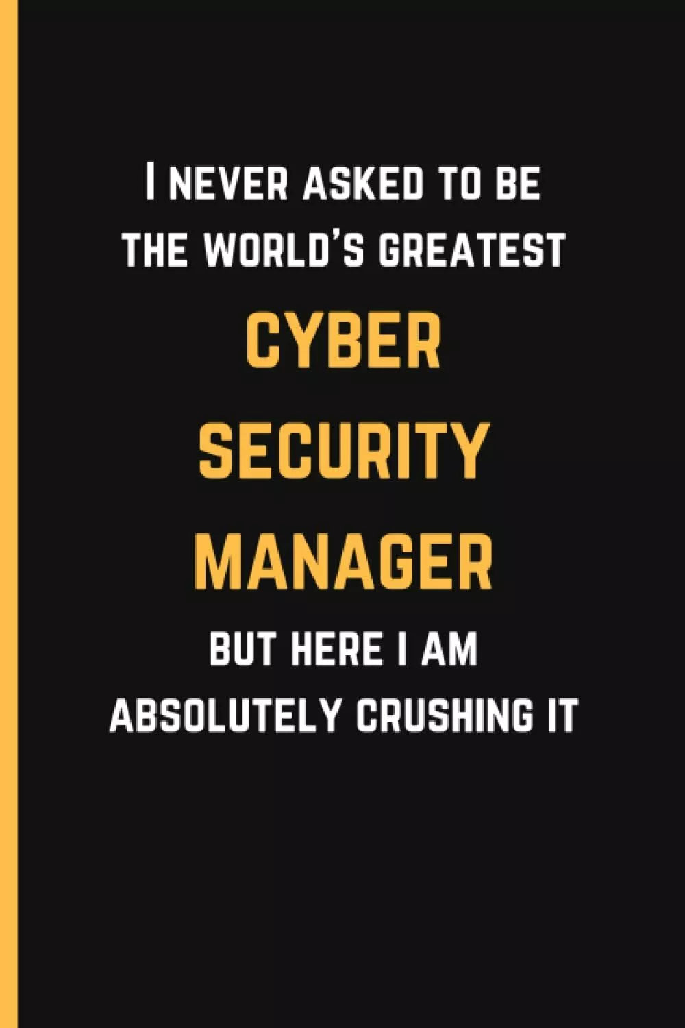 I Never Asked To Be The World s Greatest Cyber Security Manager But Here I Am Ab
