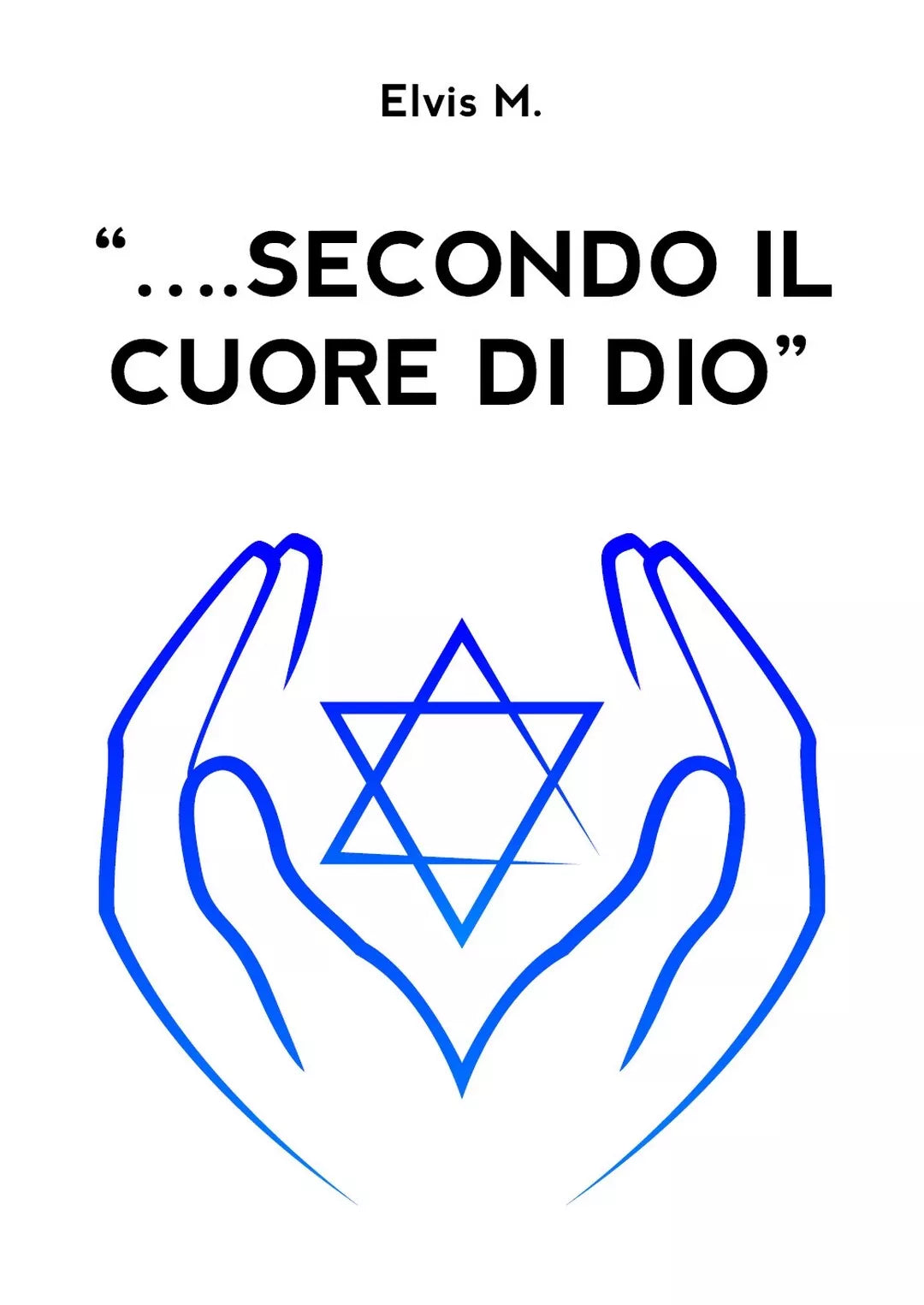 “….secondo il cuore di Dio” di Elvis M., 2020, Youcanprint