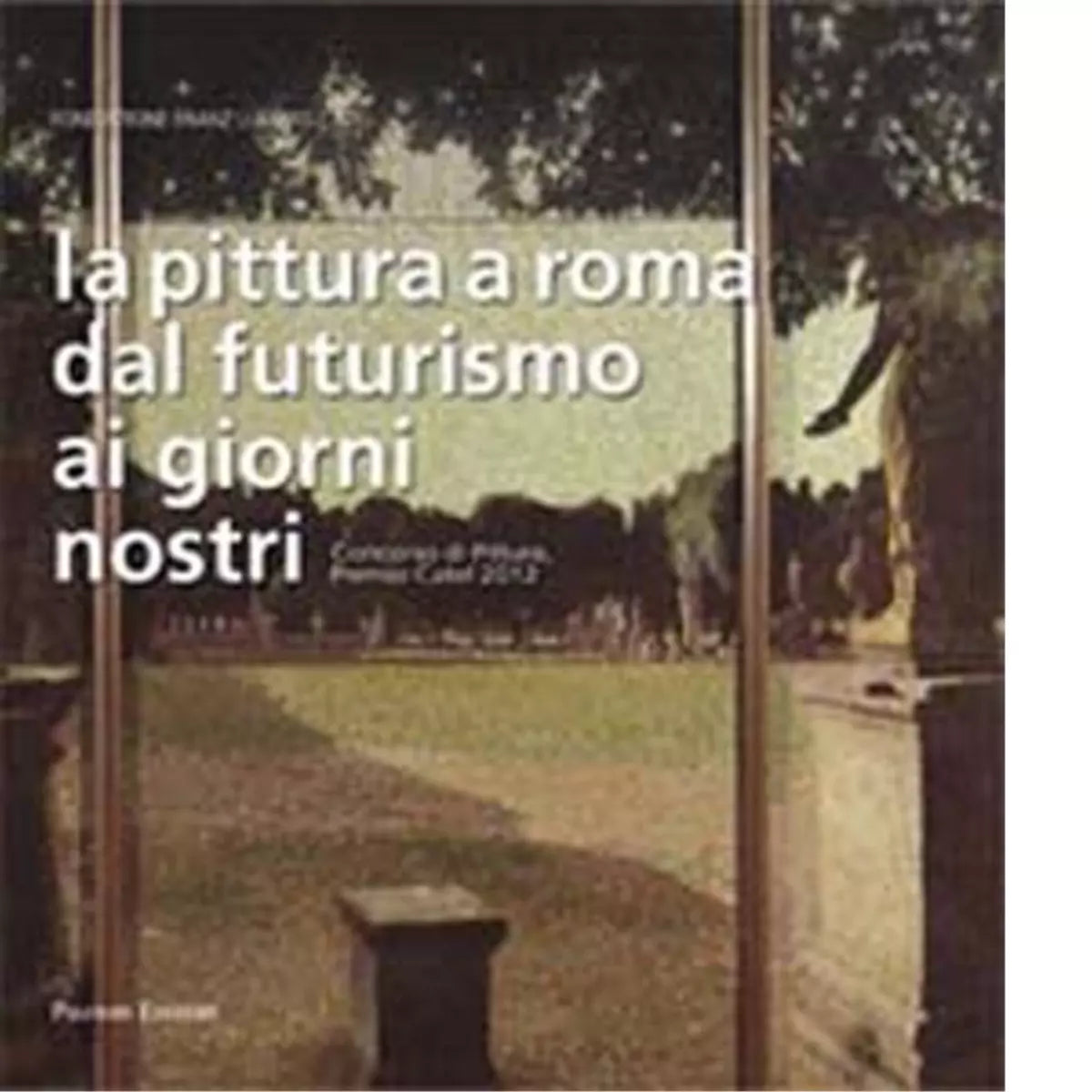 La pittura a Roma dal futurismo ai giorni nostri di C Strinati