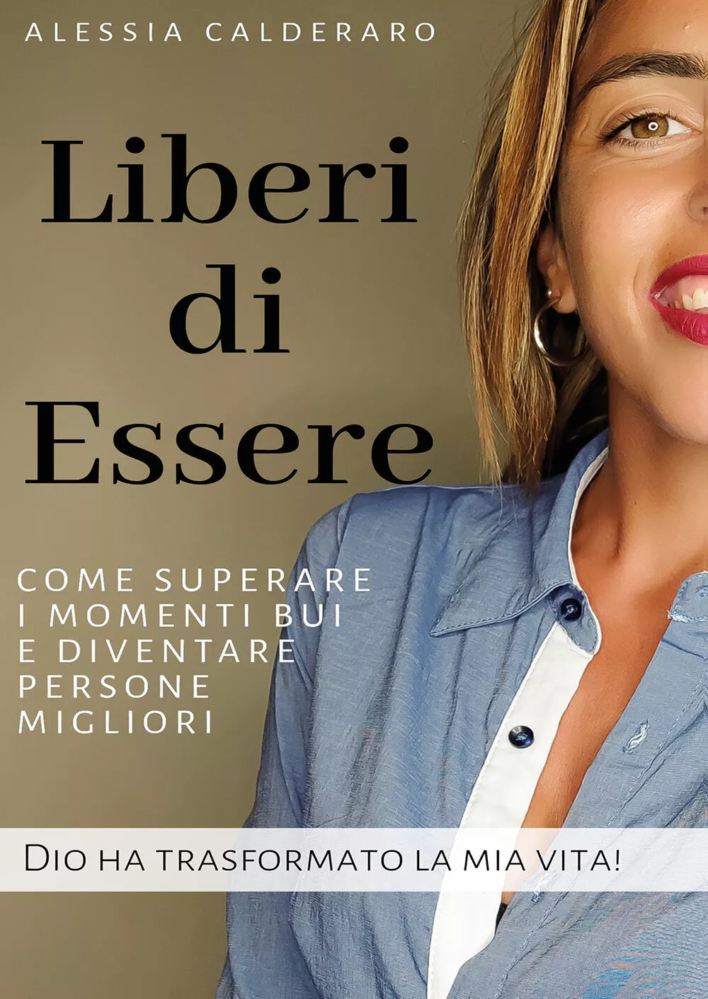 Liberi di essere. Come superare i momenti bui e diventare persone migliori. Dio