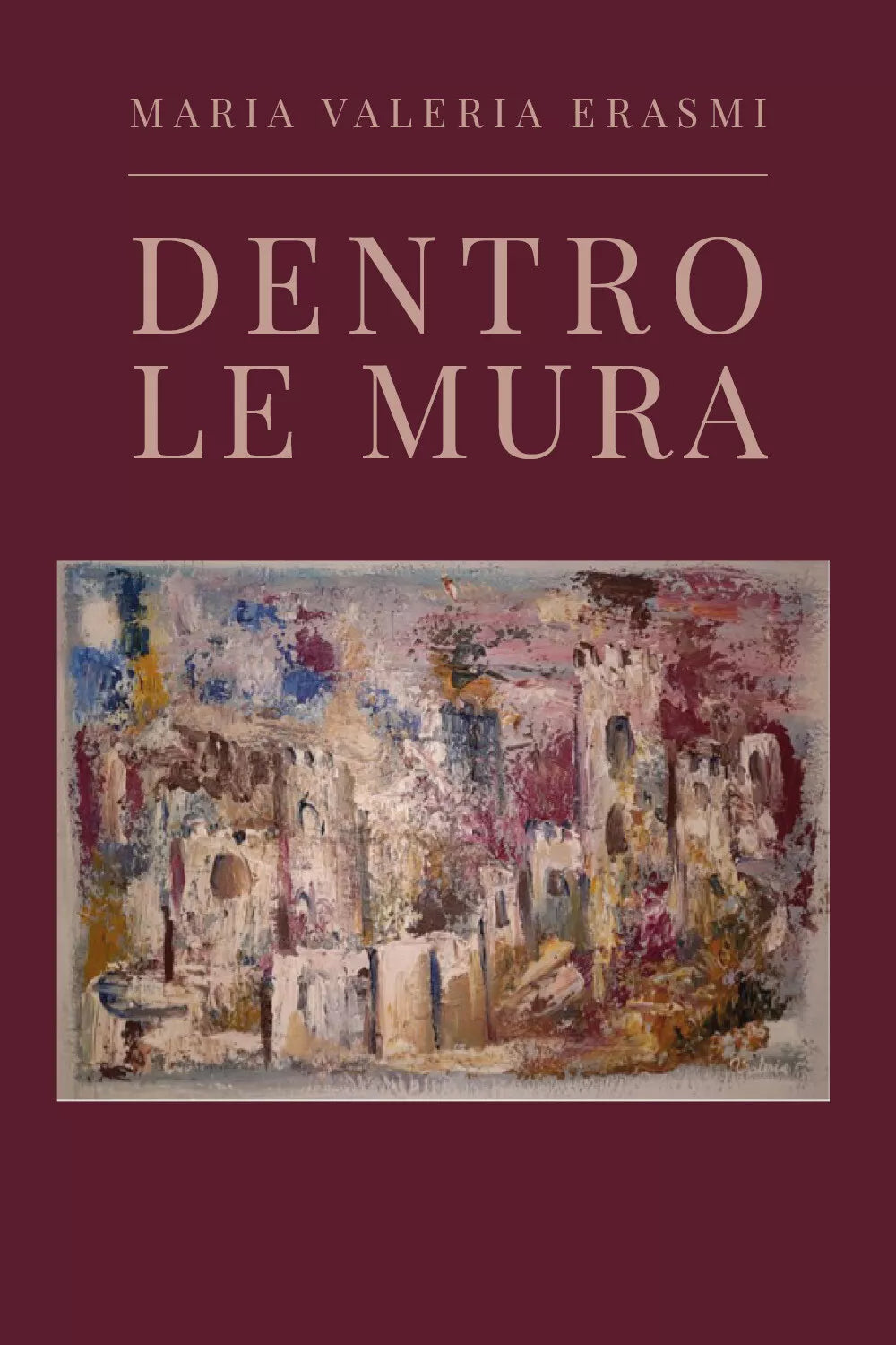 Dentro le mura di Maria Valeria Erasmi, 2021, Youcanprint