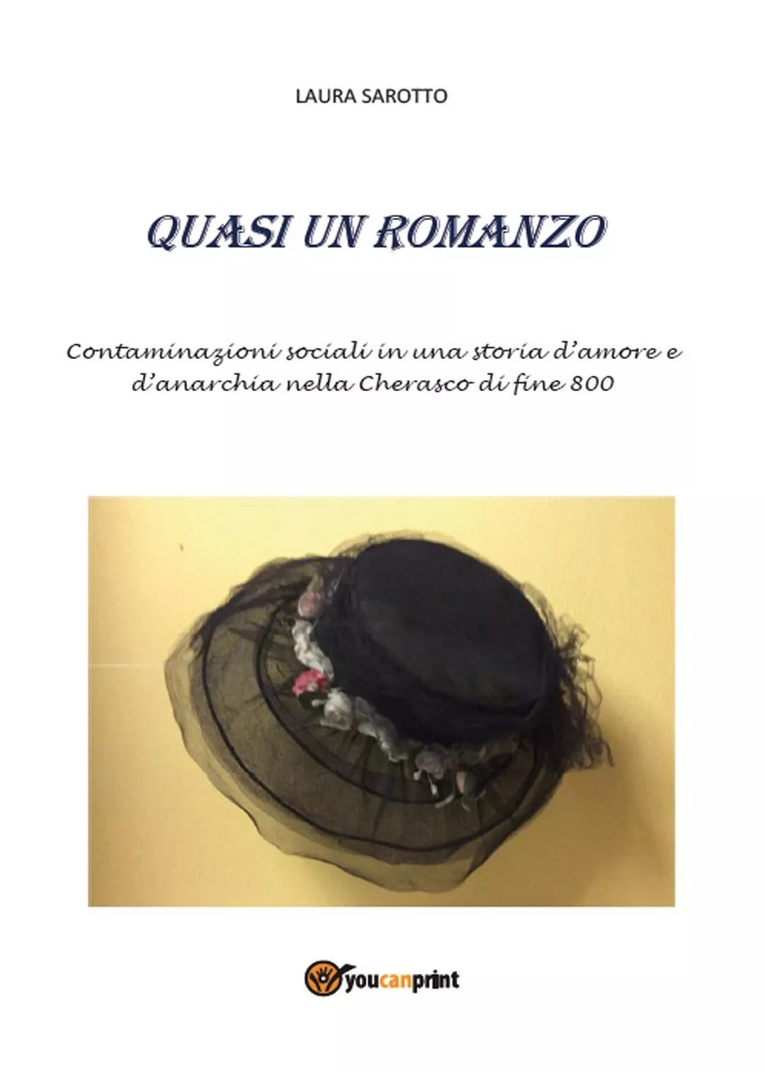 Quasi un Romanzo di Laura Sarotto, 2017, Youcanprint