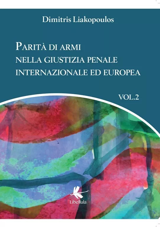 Parita di armi nella giustizia penale internazionale ed europea - Volume 2 di D