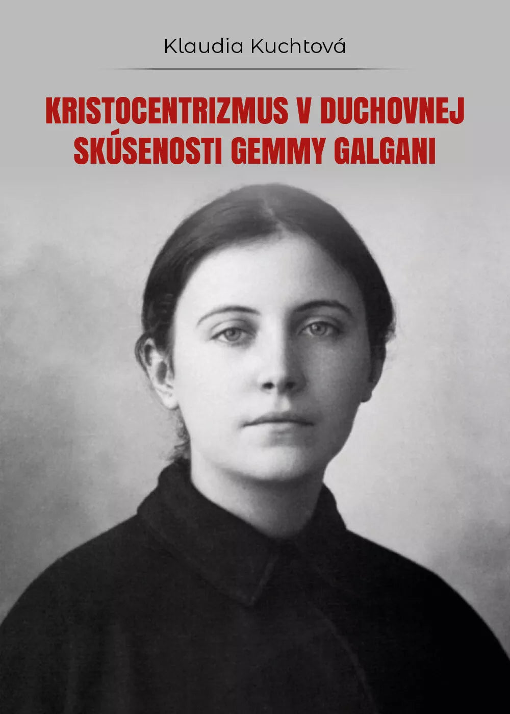 Kristocentrizmus v duchovnej skusenosti Gemmy Galgani, Klaudia Kuchtova, 2018
