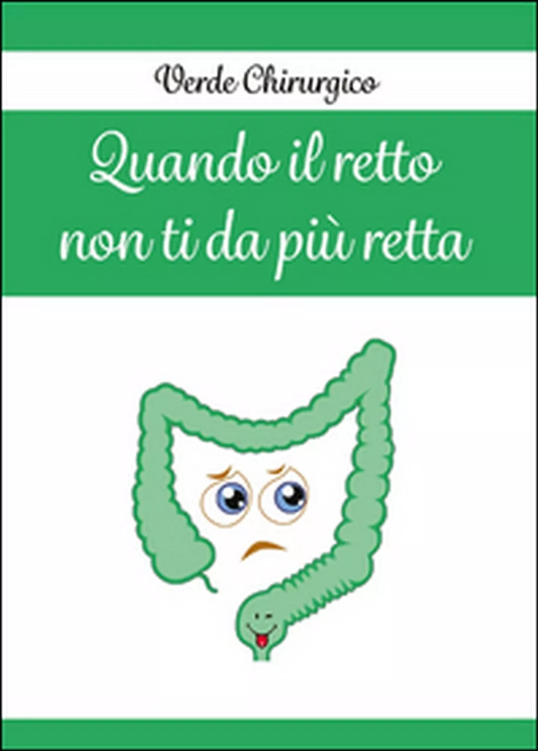 Quando il retto non ti da piu retta di Verde Chirurgico, 2016, Youcanprint