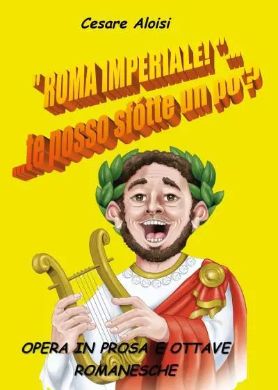 Roma Imperiale te posso sfotte un po di Cesare Aloisi