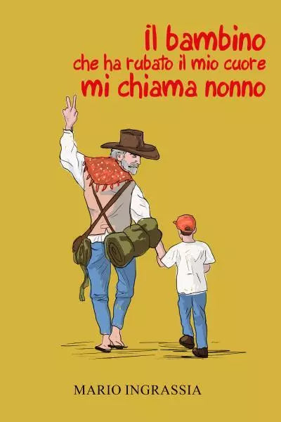 Il bambino che ha rubato il mio cuore mi chiama nonno di Mario Ingrassia
