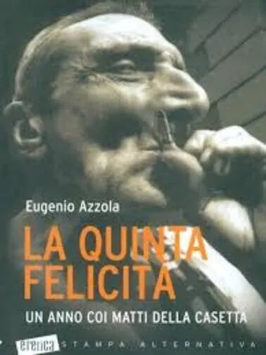 La quinta felicit Un anno coi matti della casetta di Eugenio Azzola