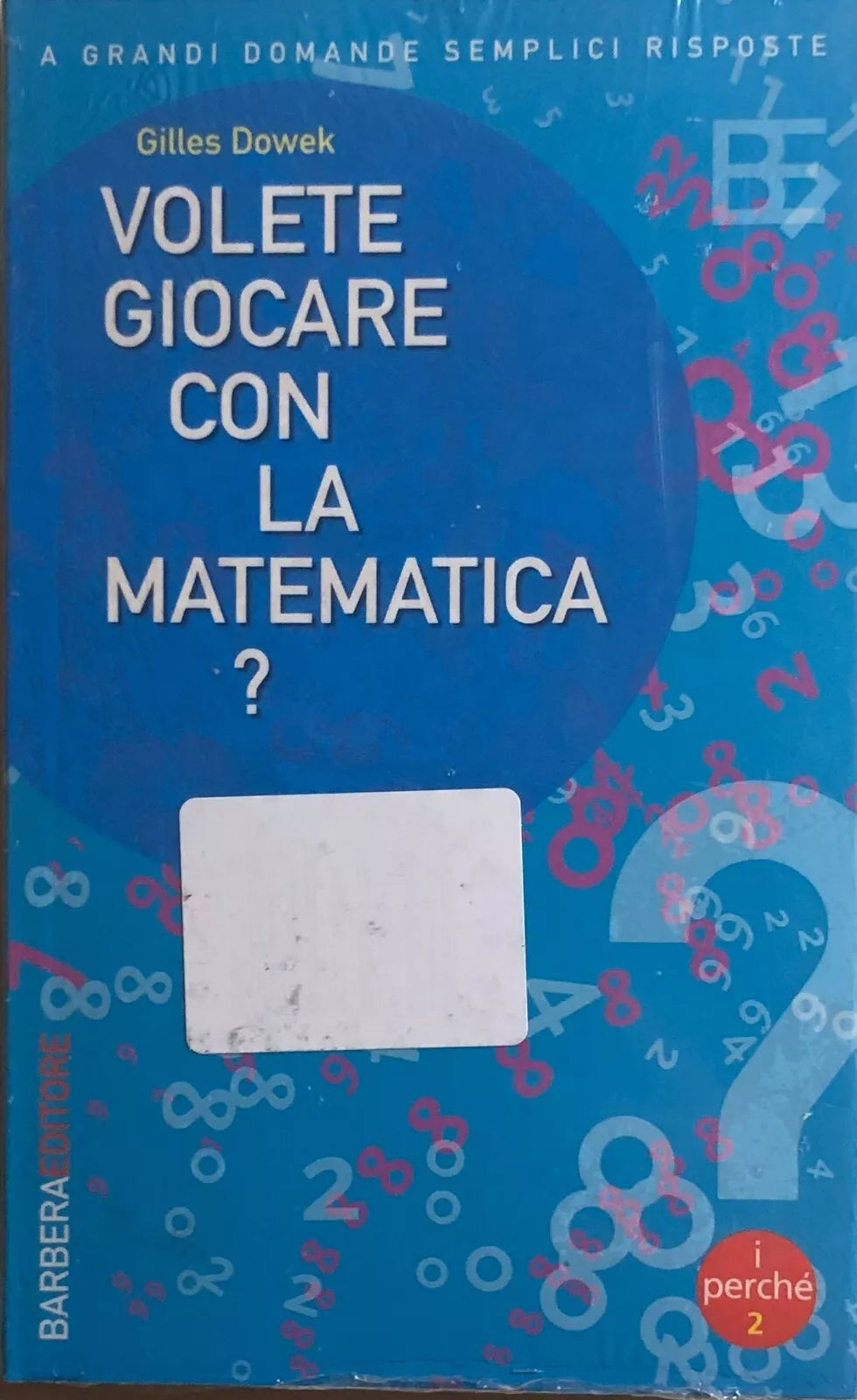 Volete giocare con la matematica? di Gilles Dowek, 2005, Barbera Editore