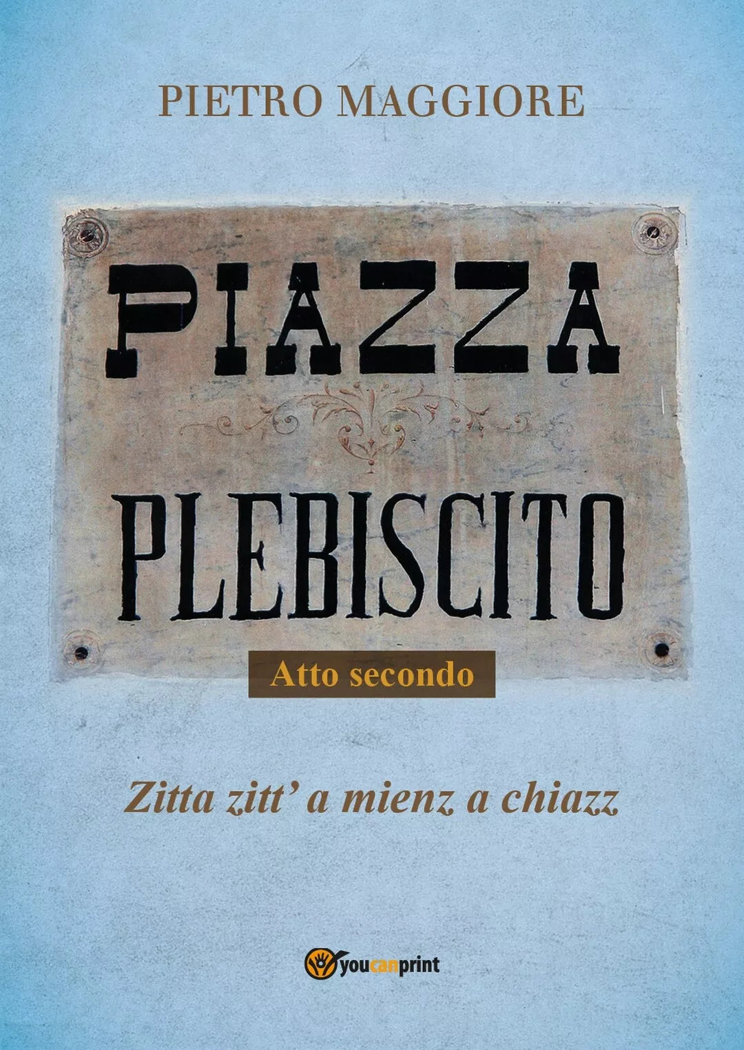 Piazza Plebiscito - Parte seconda di Pietro Maggiore, 2017, Youcanprint