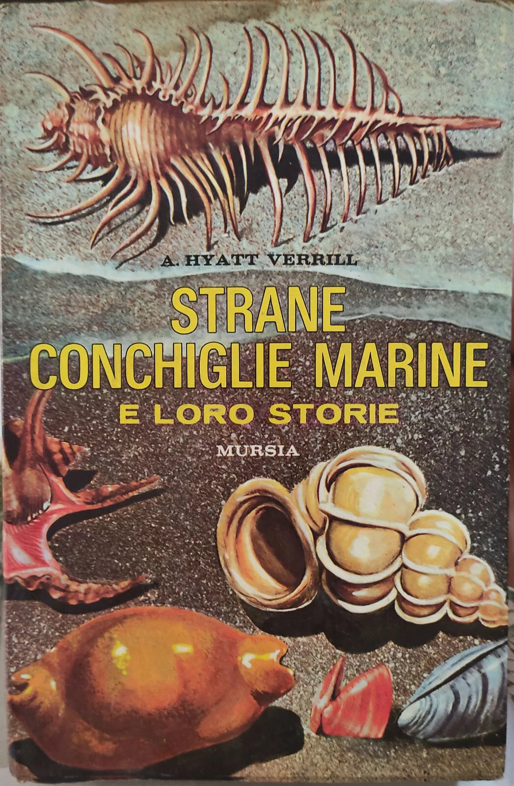 Strane conchiglie marine e loro storie di Alpheus Hyatt Verrill , 1970, Mursia