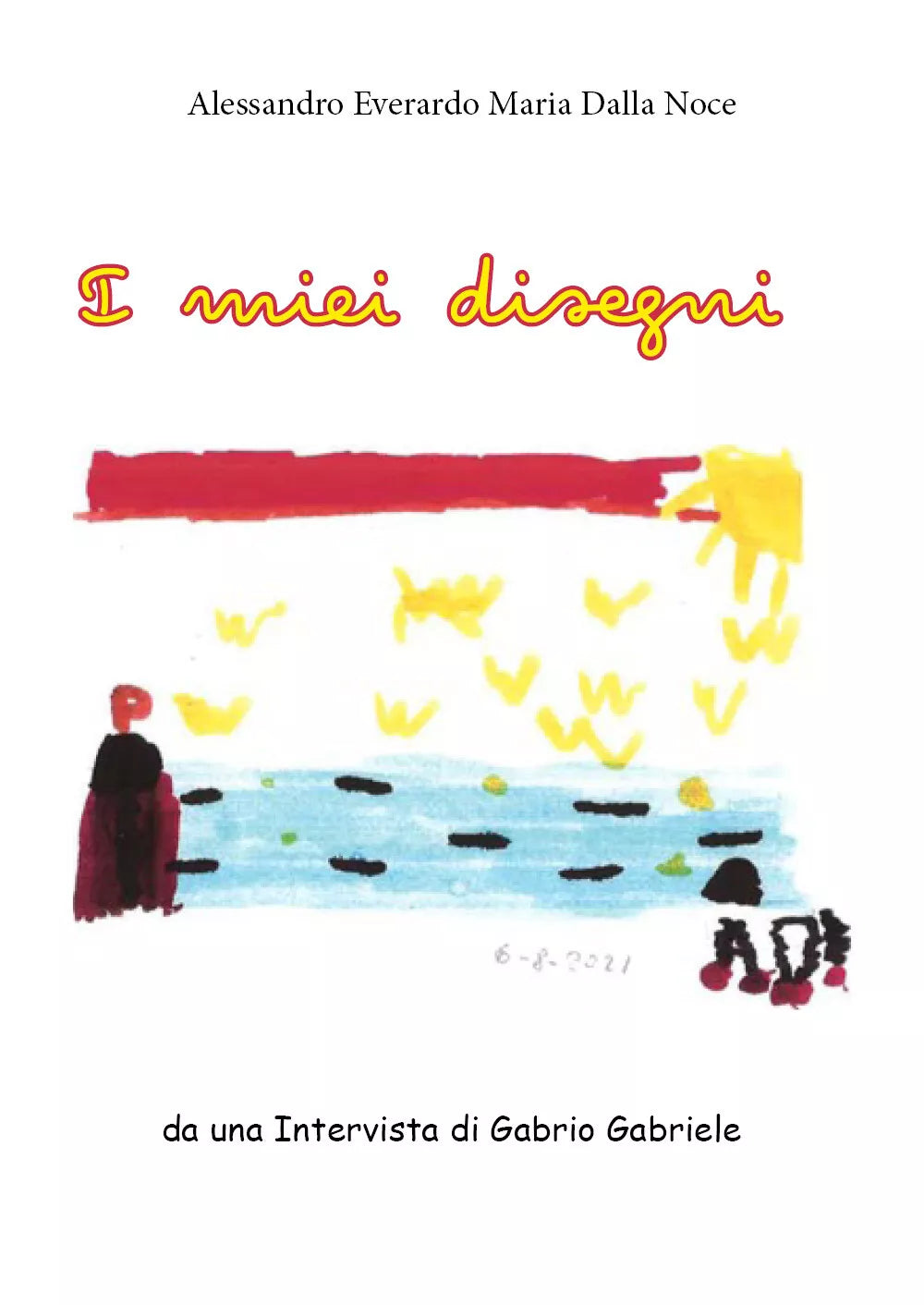 I miei disegni di Alessandro Everardo Maria Dalla Noce 2021 Youcanprint
