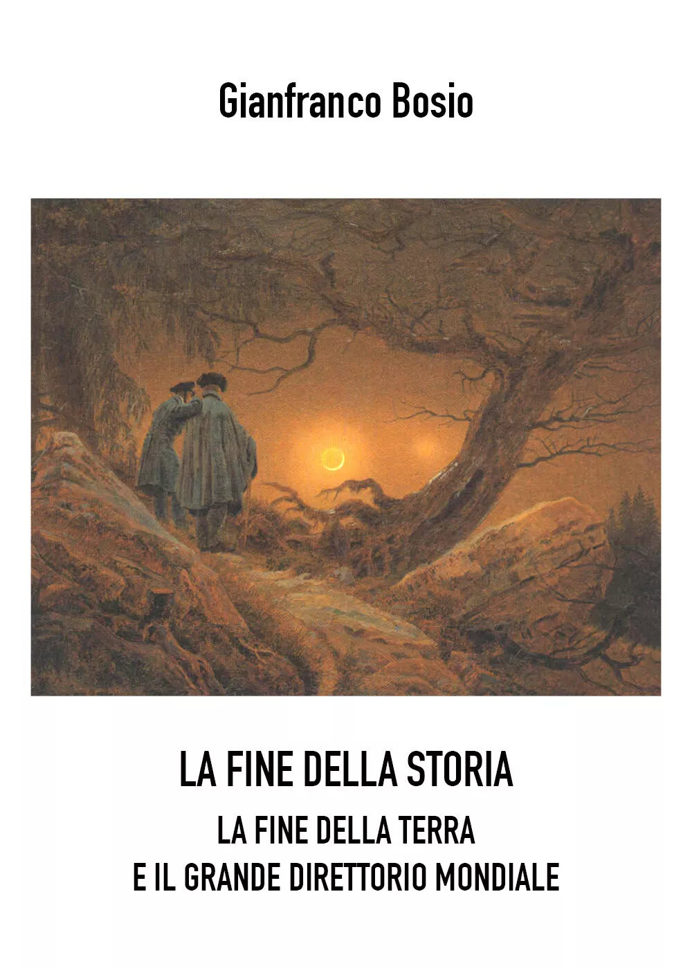 LA FINE DELLA STORIA LA FINE DELLA TERRA E IL GRANDE DIRETTORIO MONDIALE di Gia