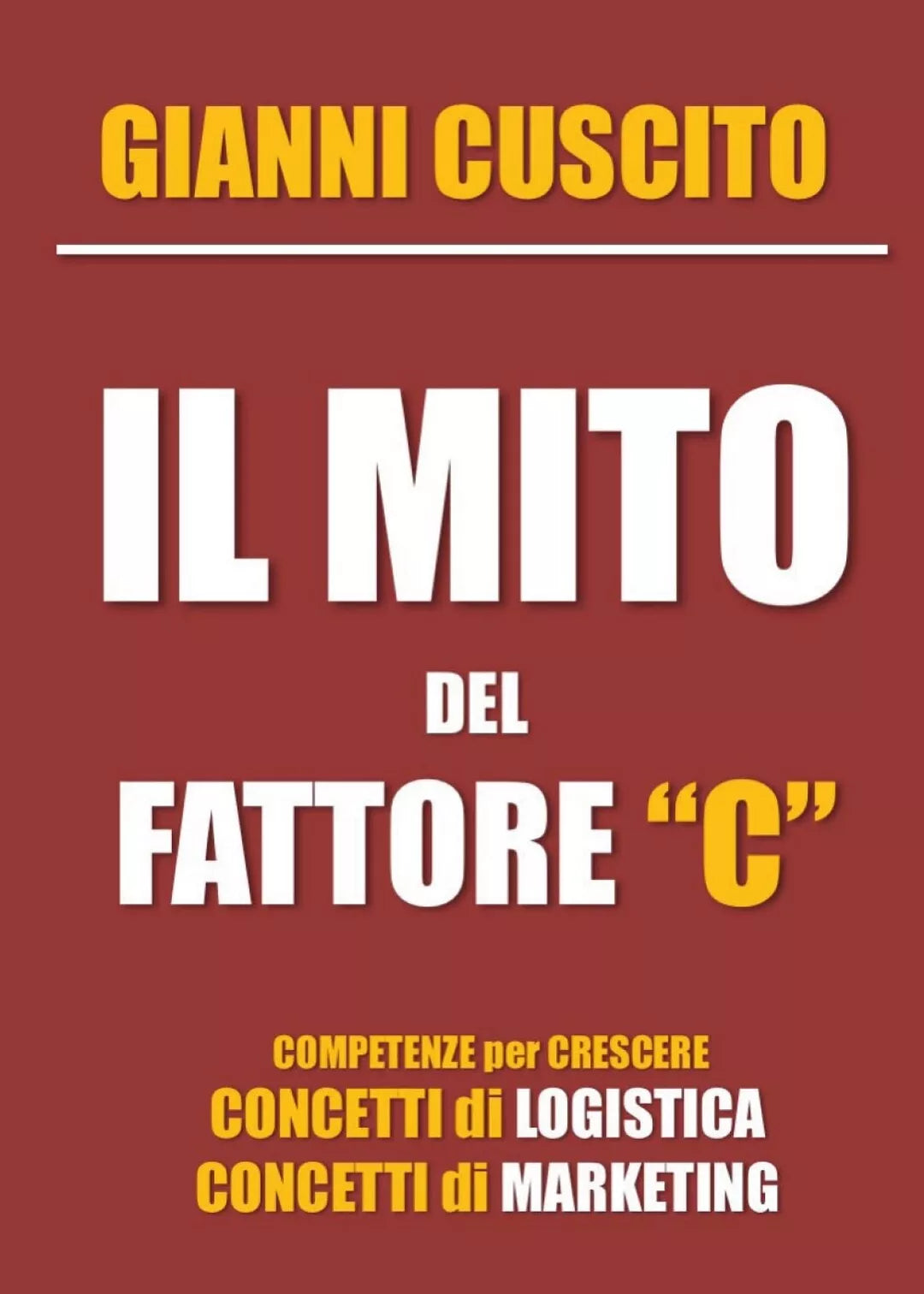 Il mito del fattore C - Concetti di Logistica e Marketing di Gianni Cuscito