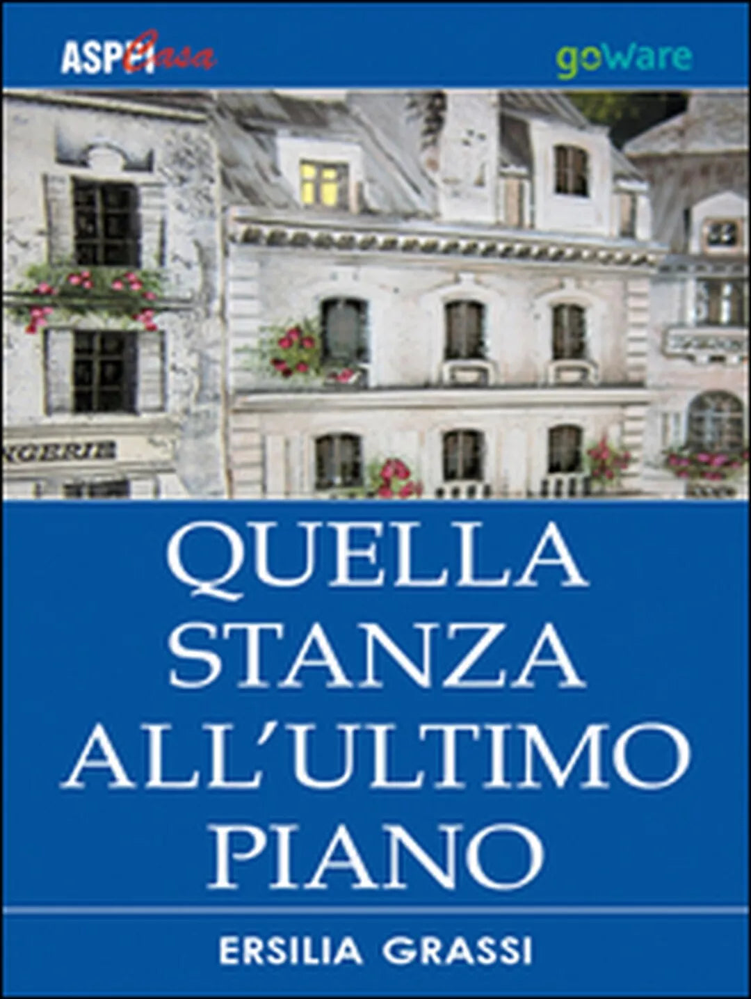 Quella stanza all’ultimo piano di Ersilia Grassi, 2015, Goware