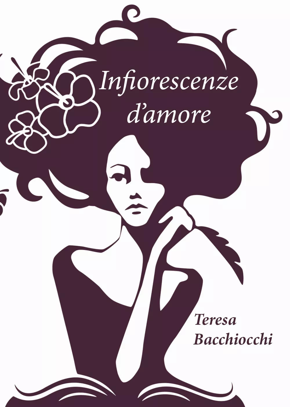 Infiorescenze d’Amore di Teresa Bacchiocchi, 2019, Youcanprint