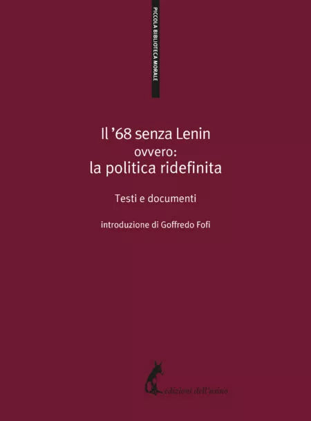 Il ’68 senza Lenin. Ovvero: la politica ridefinita. Testi e documenti di G. Fofi