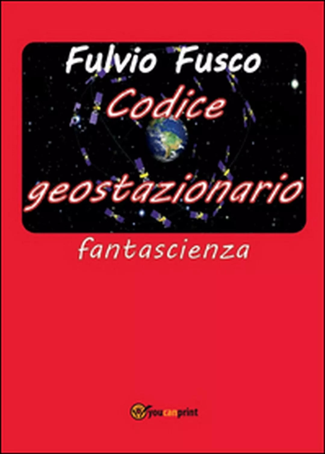 Codice geostazionario di Fulvio Fusco, 2016, Youcanprint
