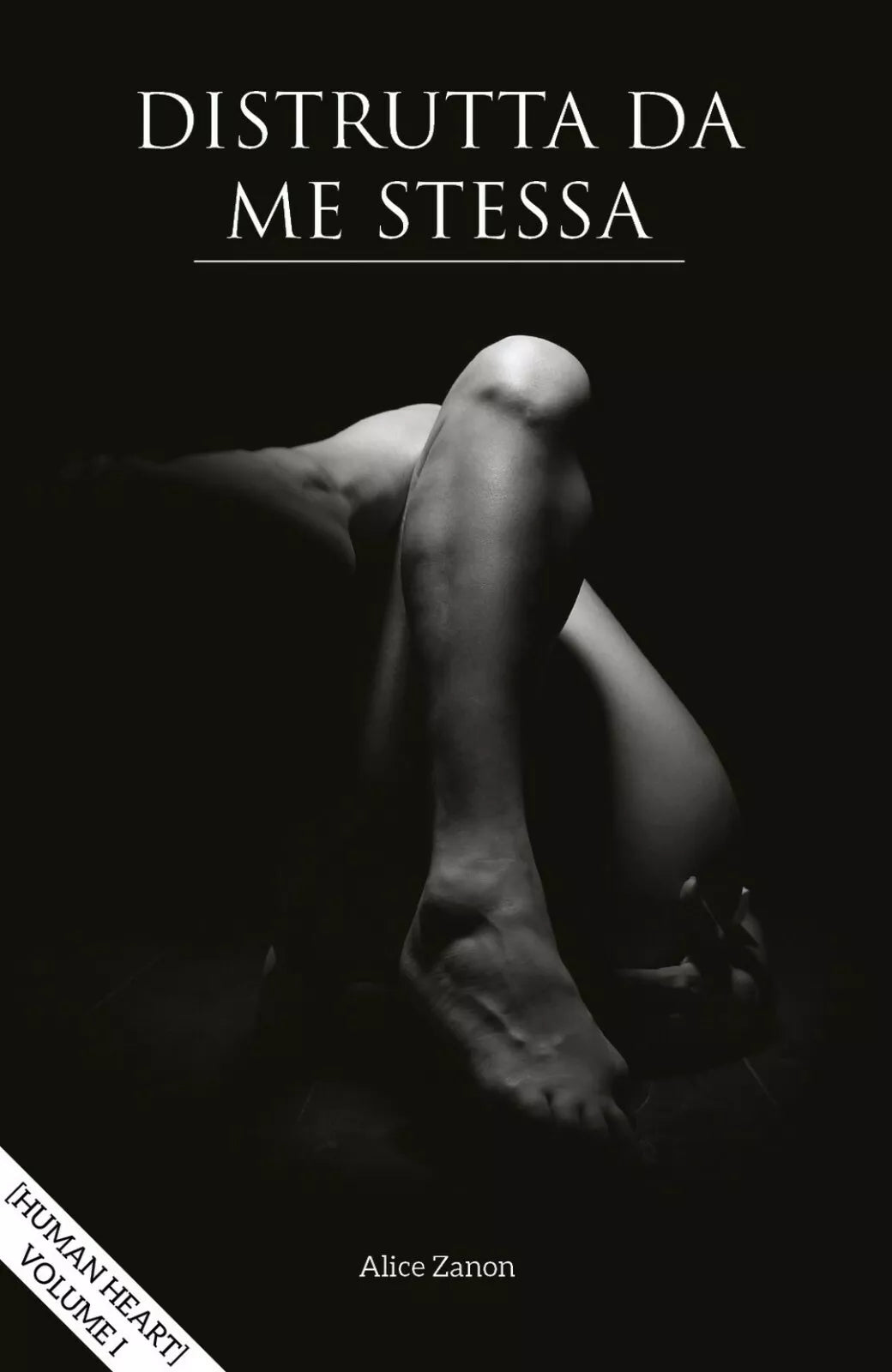 Distrutta da me stessa - Human heart - Volume I di Alice Zanon, 2017