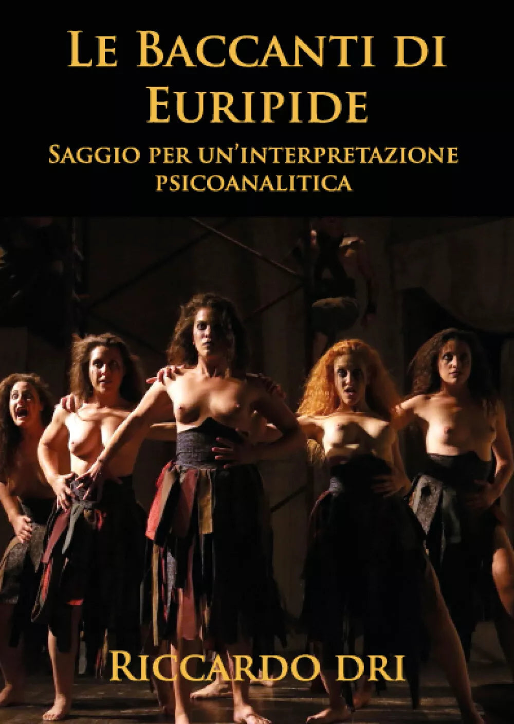 Le Baccanti di Euripide. Saggio per un’interpretazione psicoanalitica di Riccard