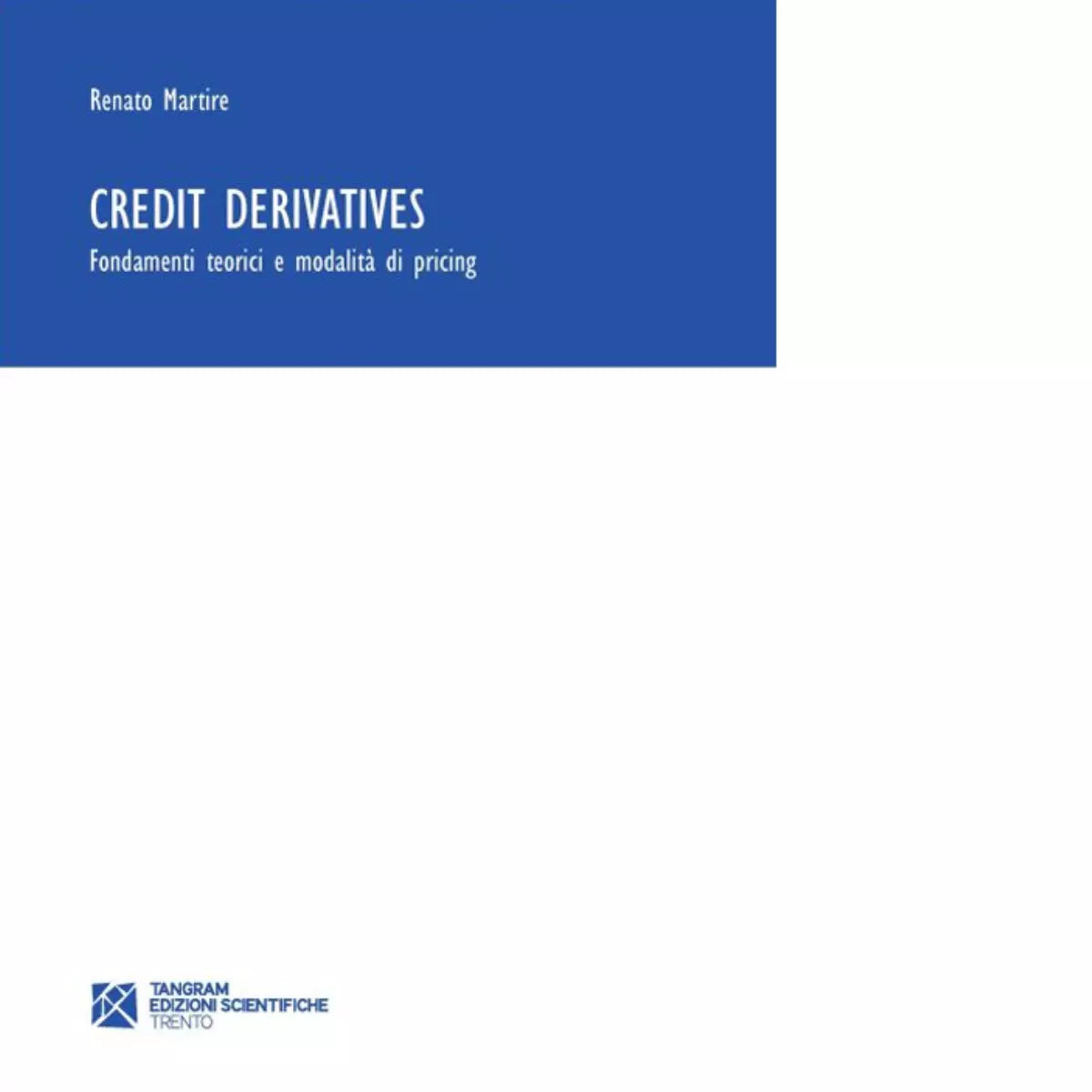 Credit derivatives Fondamenti teorici e modalit di pricing di Renato Martire