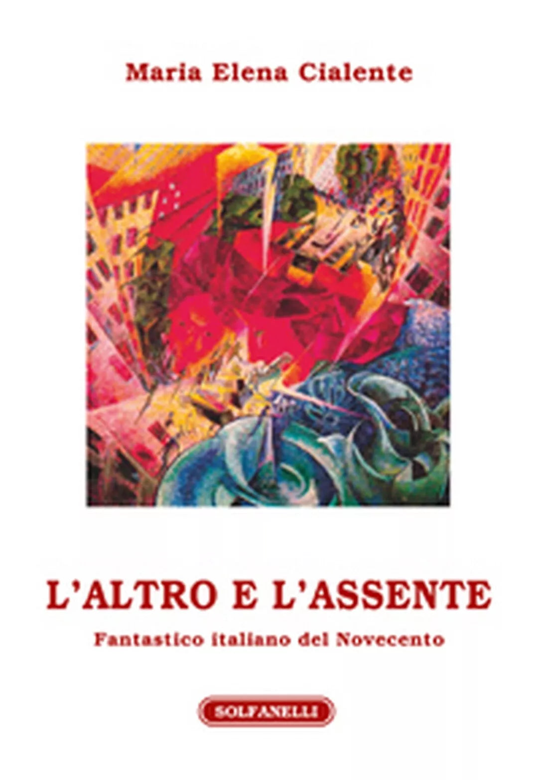 L’ALTRO E L’ASSENTE Fantastico italiano del Novecento di Maria Elena Cialente