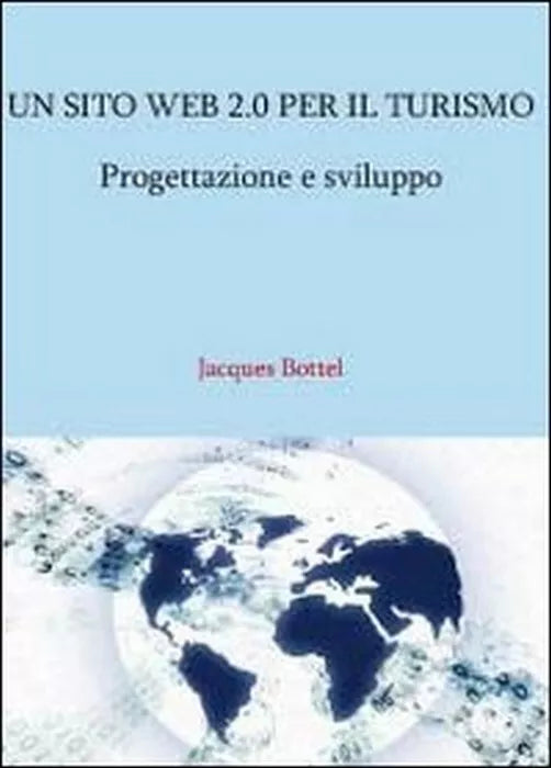 Un sito web 2.0 per il turismo - Jacques Bottel, 2011, Youcanprint