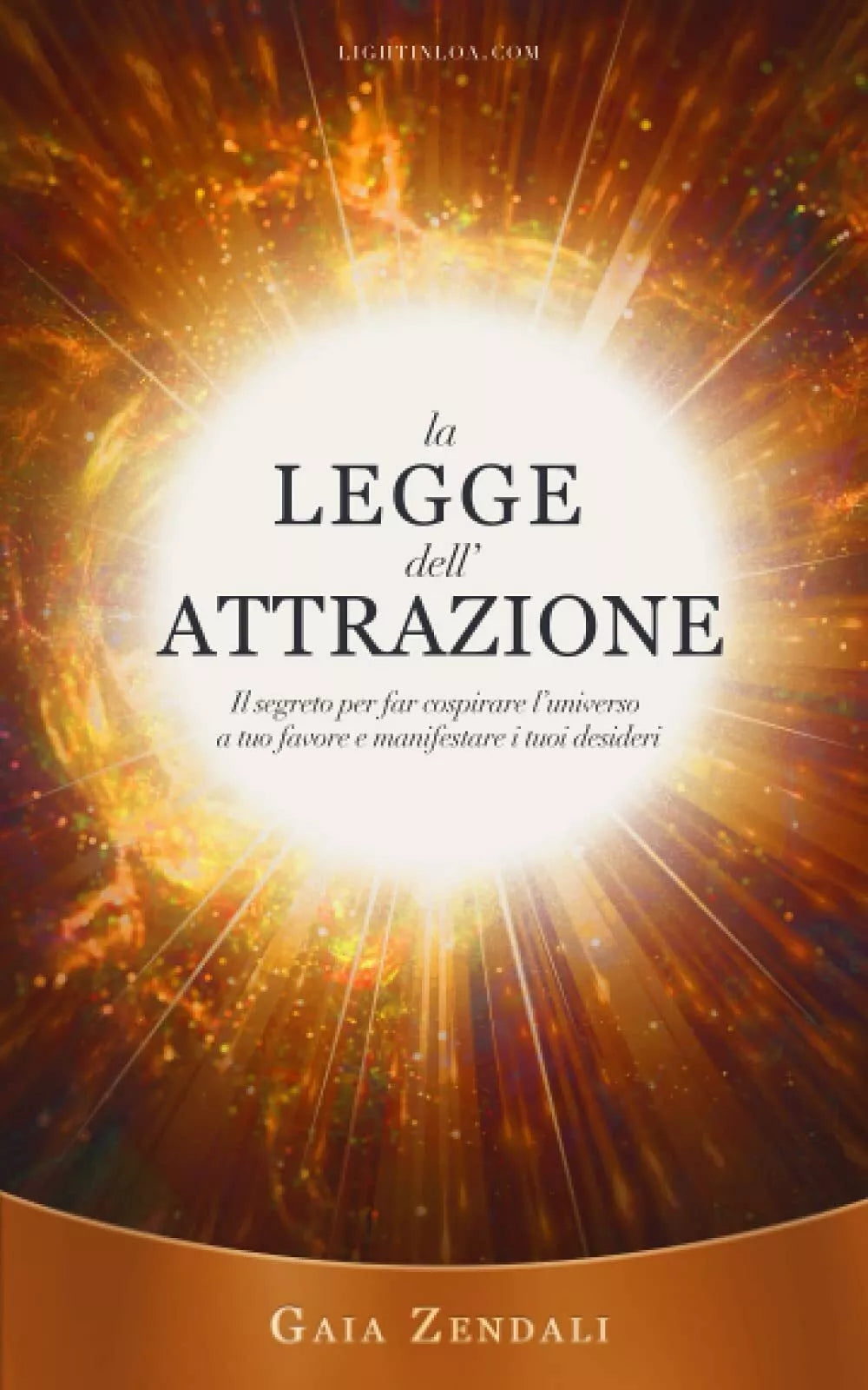 La Legge dell’Attrazione: Il segreto per far cospirare l’universo a tuo favore e