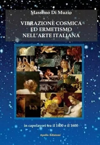 Vibrazione cosmica ed ermetismo nell arte italiana in capolavori tra il 1400 e