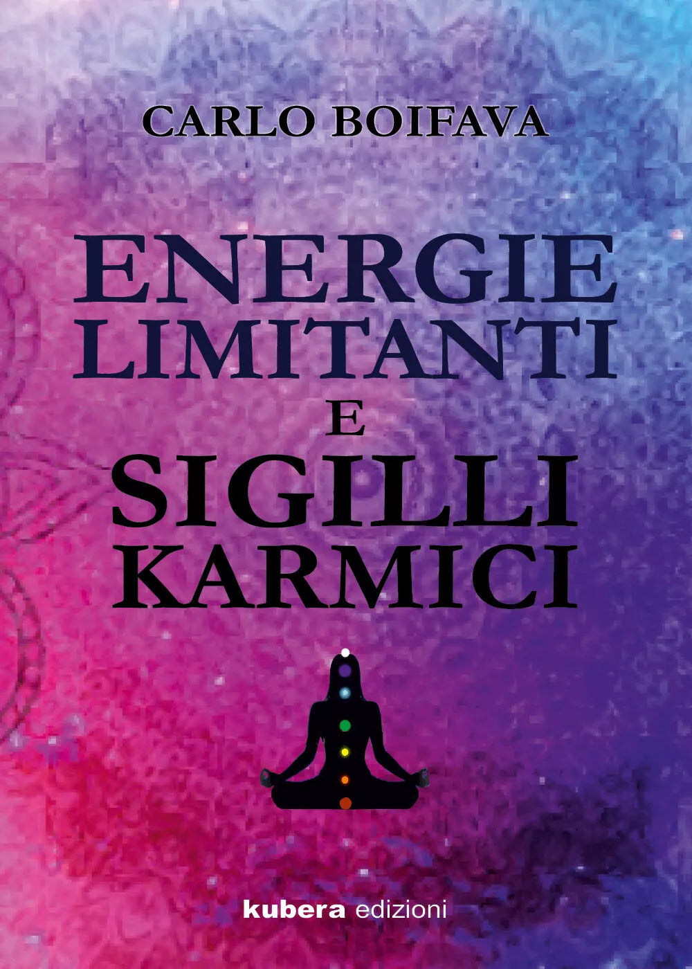 Energie limitanti e Sigilli Karmici di Carlo Boifava 2021 Kubera Edizioni