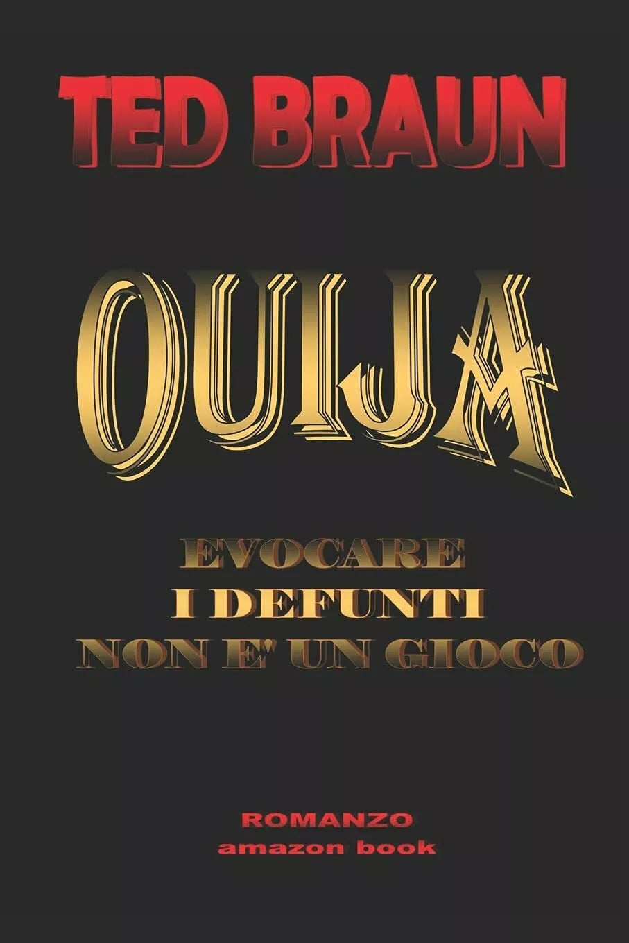 OUIJA EVOCARE I DEFUNTI NON E UN GIOCO. di Ted Braun, 2018, Indipendently Publ