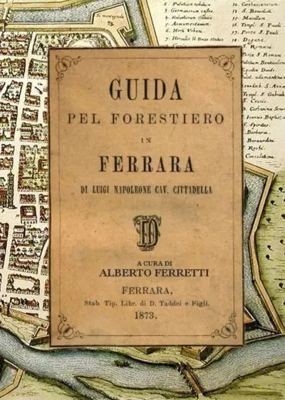 Guida pel Forestiero in Ferrara di Luigi Napoleone cav Cittadella di Alberto F
