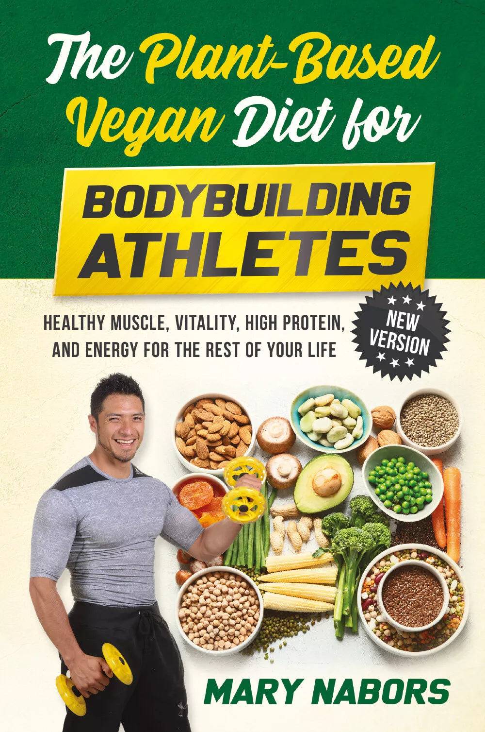 The Plant-Based Vegan Diet for Bodybuilding Athletes NEW VERSION di Mary Nabor
