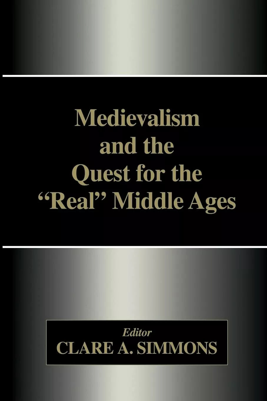 Medievalism and the Quest for the Real Middle Ages