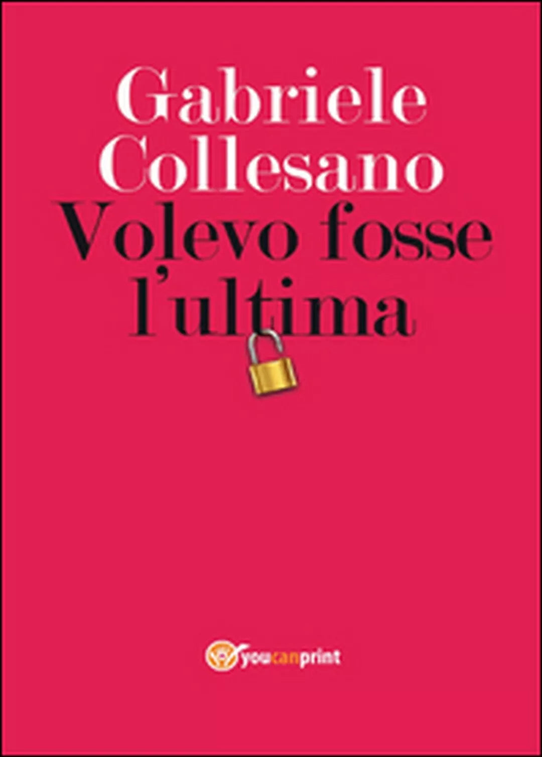 Volevo fosse l’ultima di Gabriele Collesano, 2016, Youcanprint