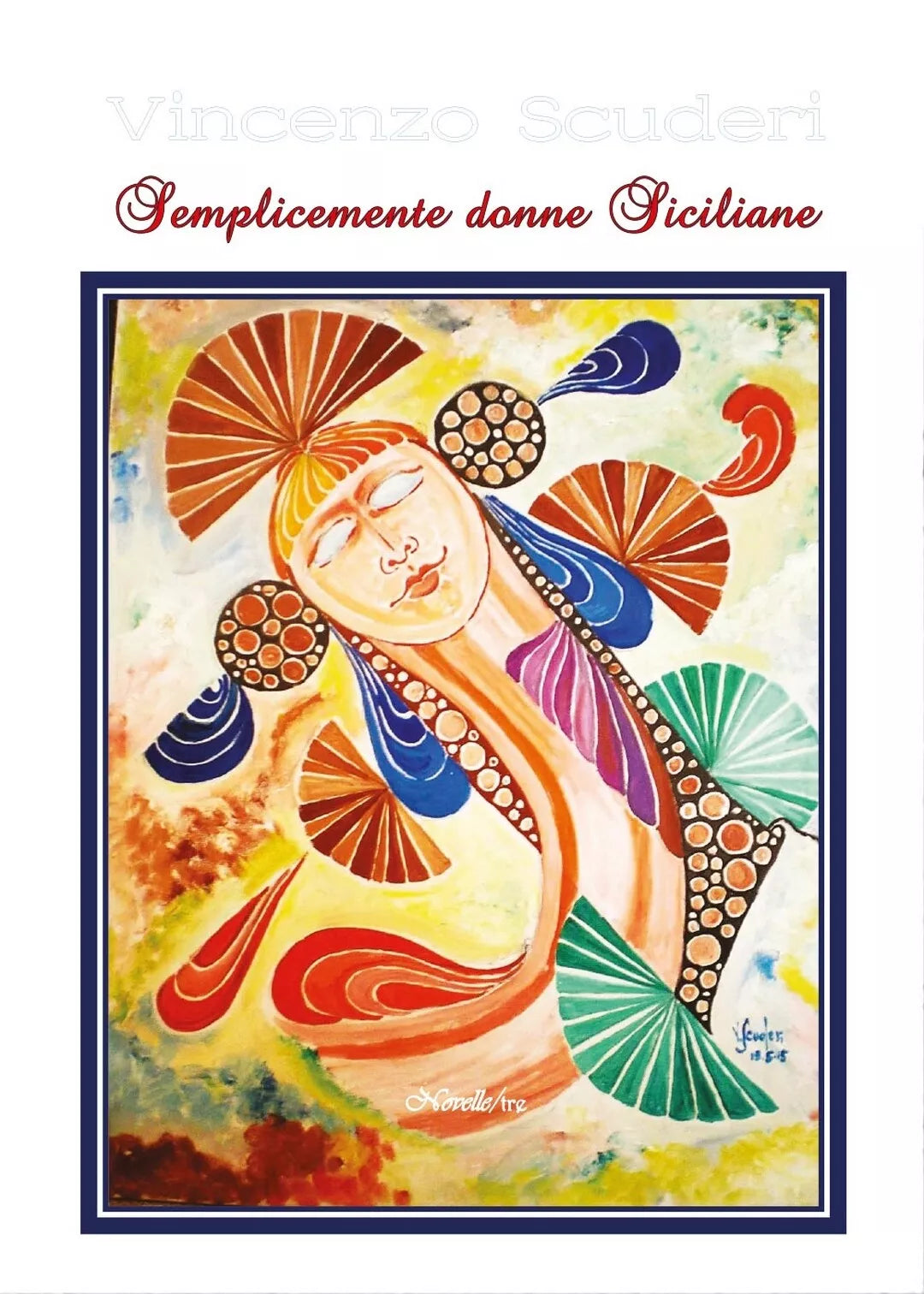 Semplicemente Donne Siciliane. Novelle tre, Vincenzo Scuderi, 2016, Youcanp.