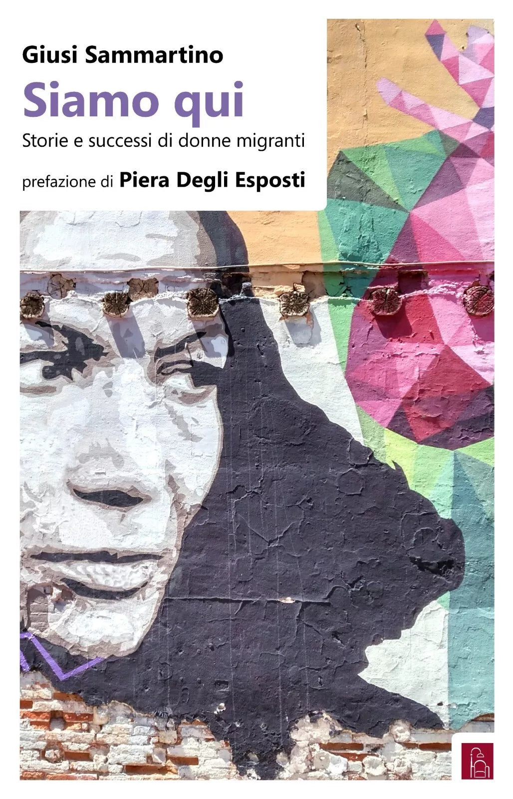 Siamo qui Storie e successi di donne migranti di Giusi Sammartino
